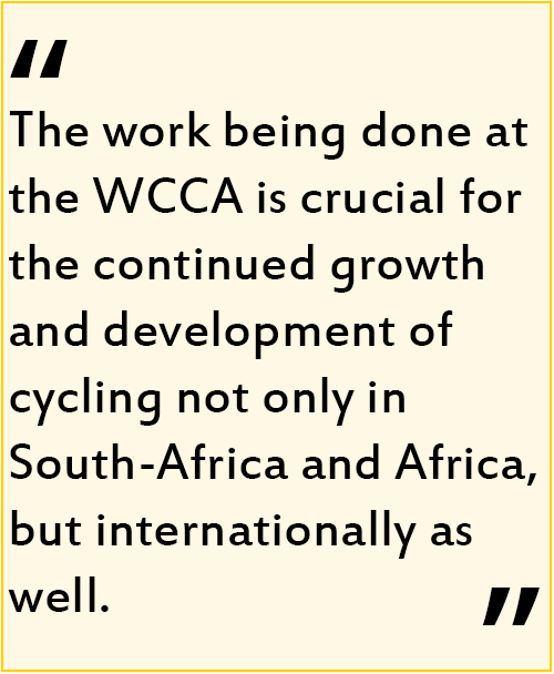The work being done at the WCCA is crucial for the continued growth and development of cycling not only in South Africa and Africa, but internationally as well.